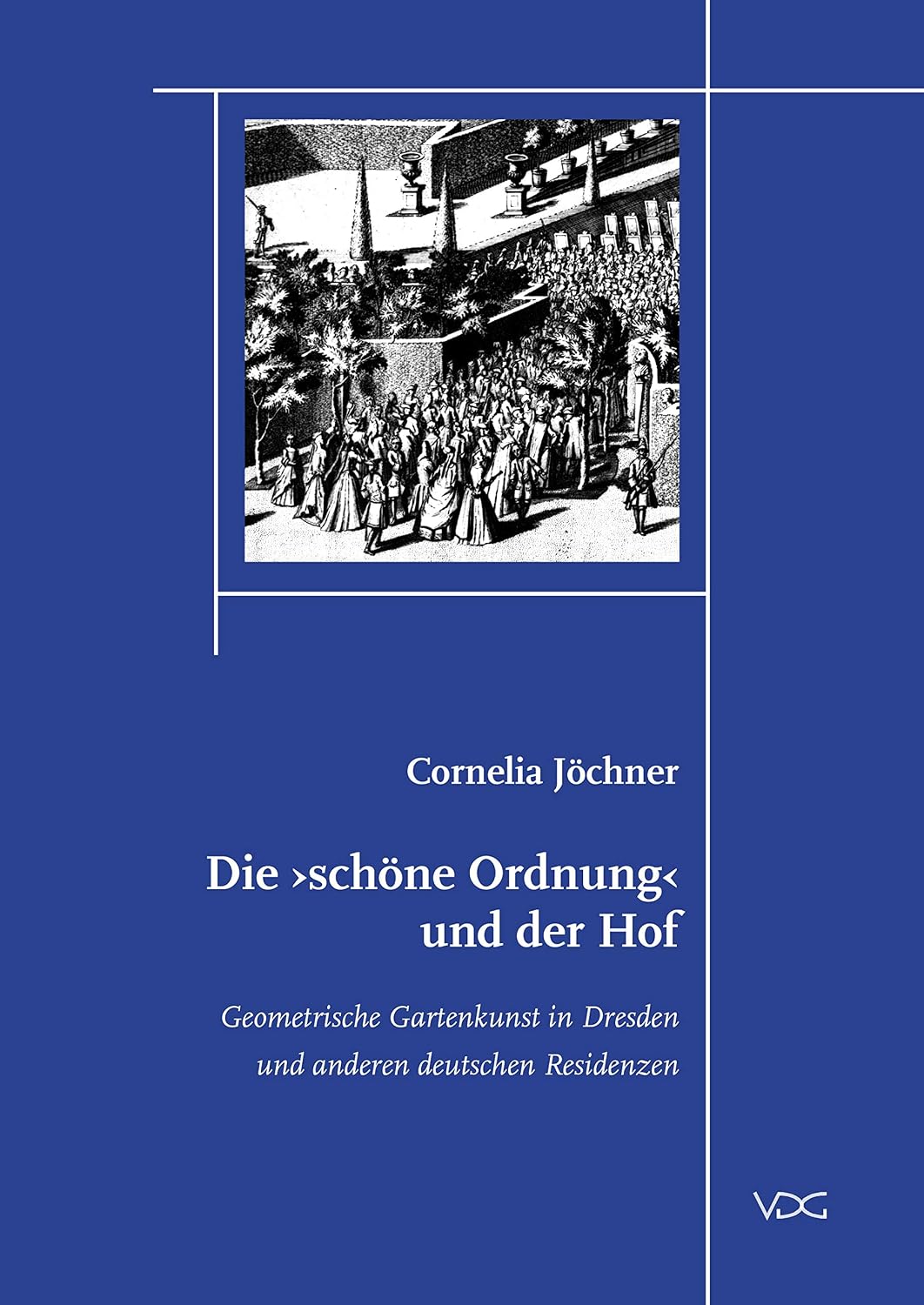 ler totalmente Die schöne Ordnung und der Hof: Geometrische Gartenkunst in Dresden und anderen deutschen Residenzen (Marburger Studien zur Kunst- und Kulturgeschichte) (German Edition)