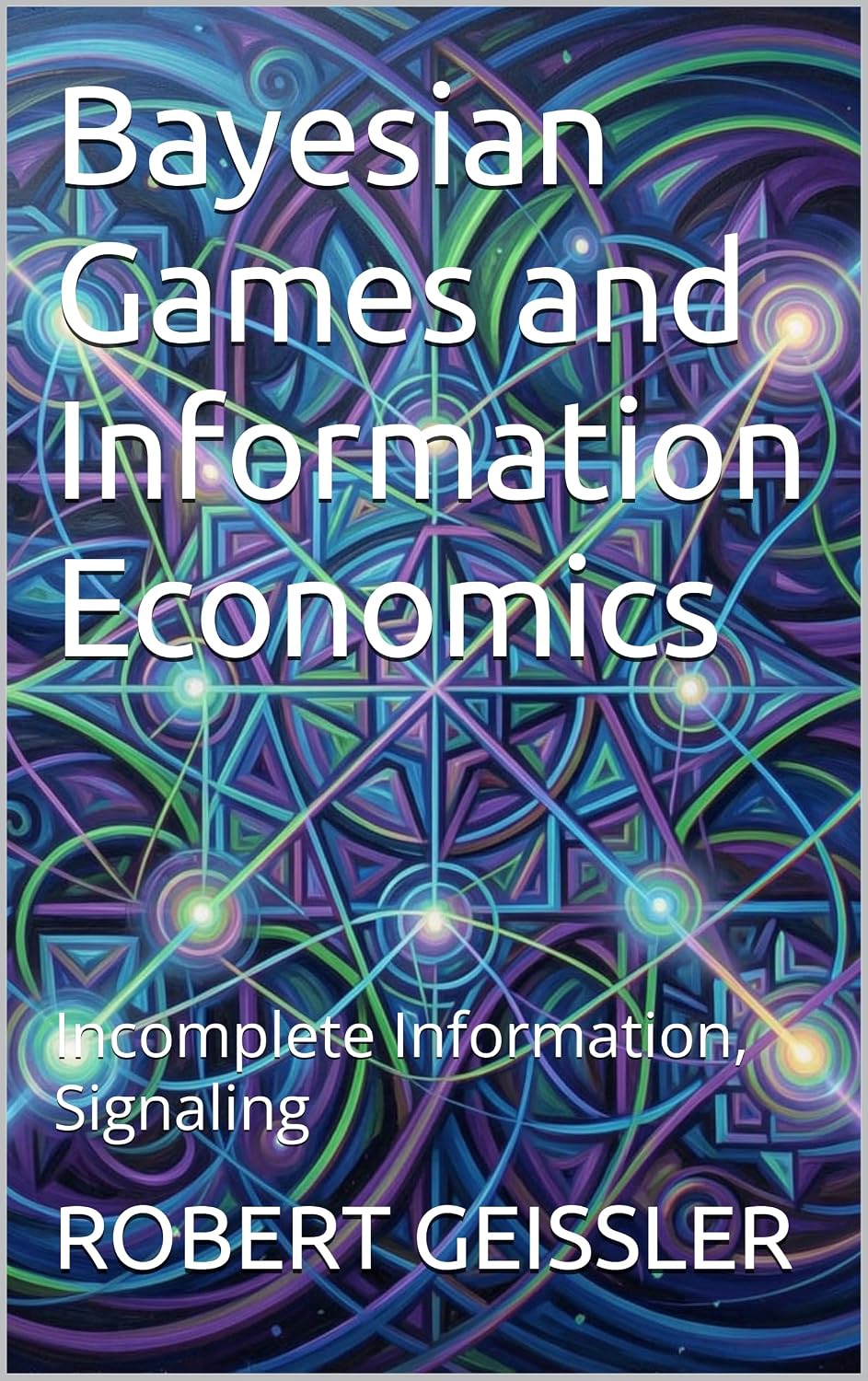 Bayesian Games and Information Economics: Incomplete Information, Signaling (The Game Theory Library Book 7) (English Edition) baixar livro de graça
