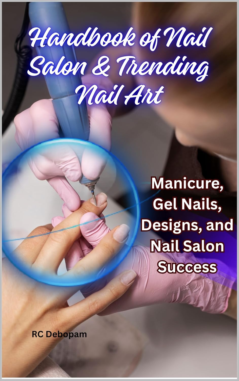 ler totalmente Handbook of Nail Salon & Trending Nail Art: Manicure, Gel Nails, Designs, and Nail Salon Success (English Edition)