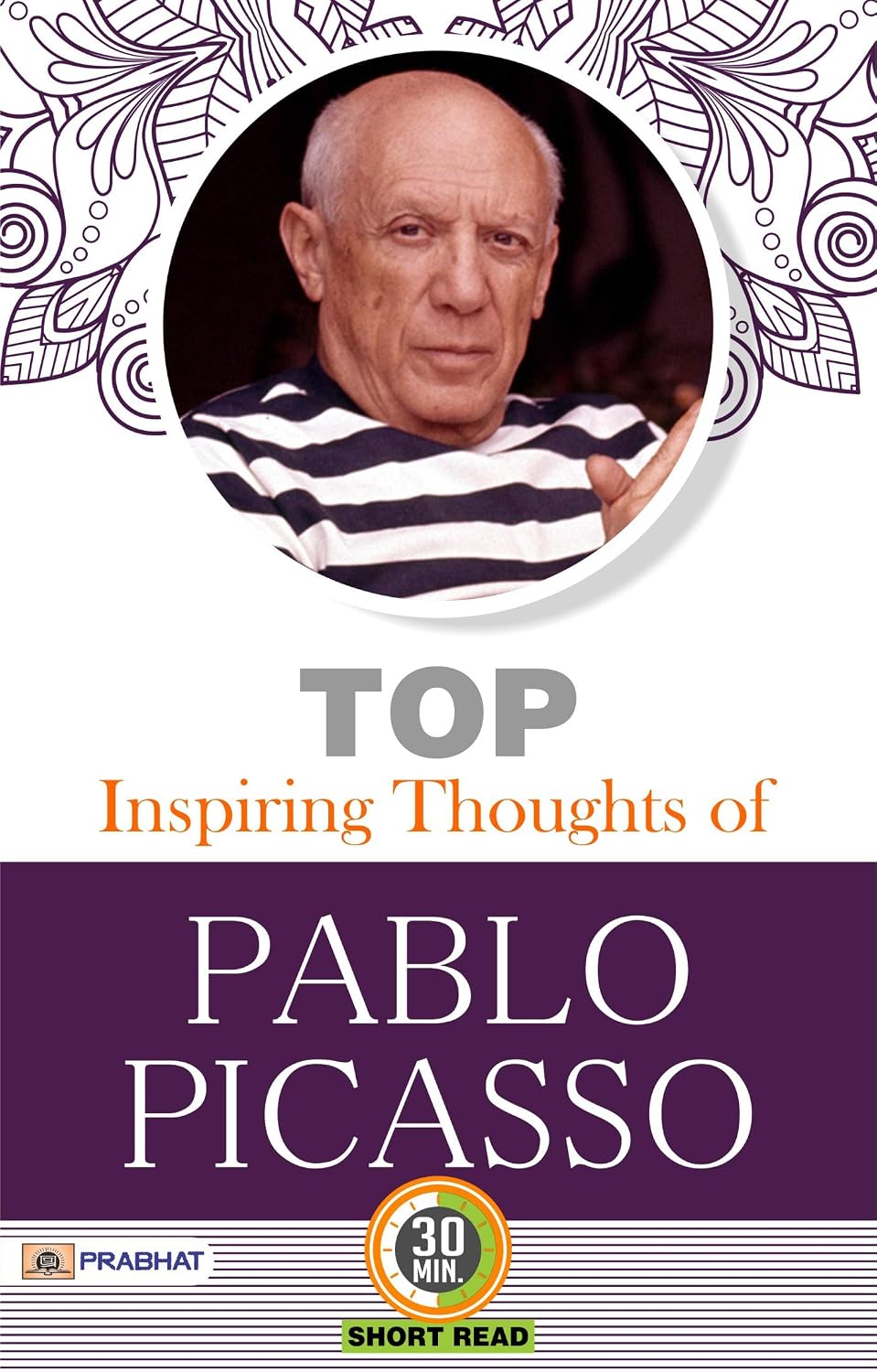 Top Inspiring Thoughts of Pablo Picasso: M.D. Sharma's Collection of Artistic Wisdom and Creativity (English Edition)