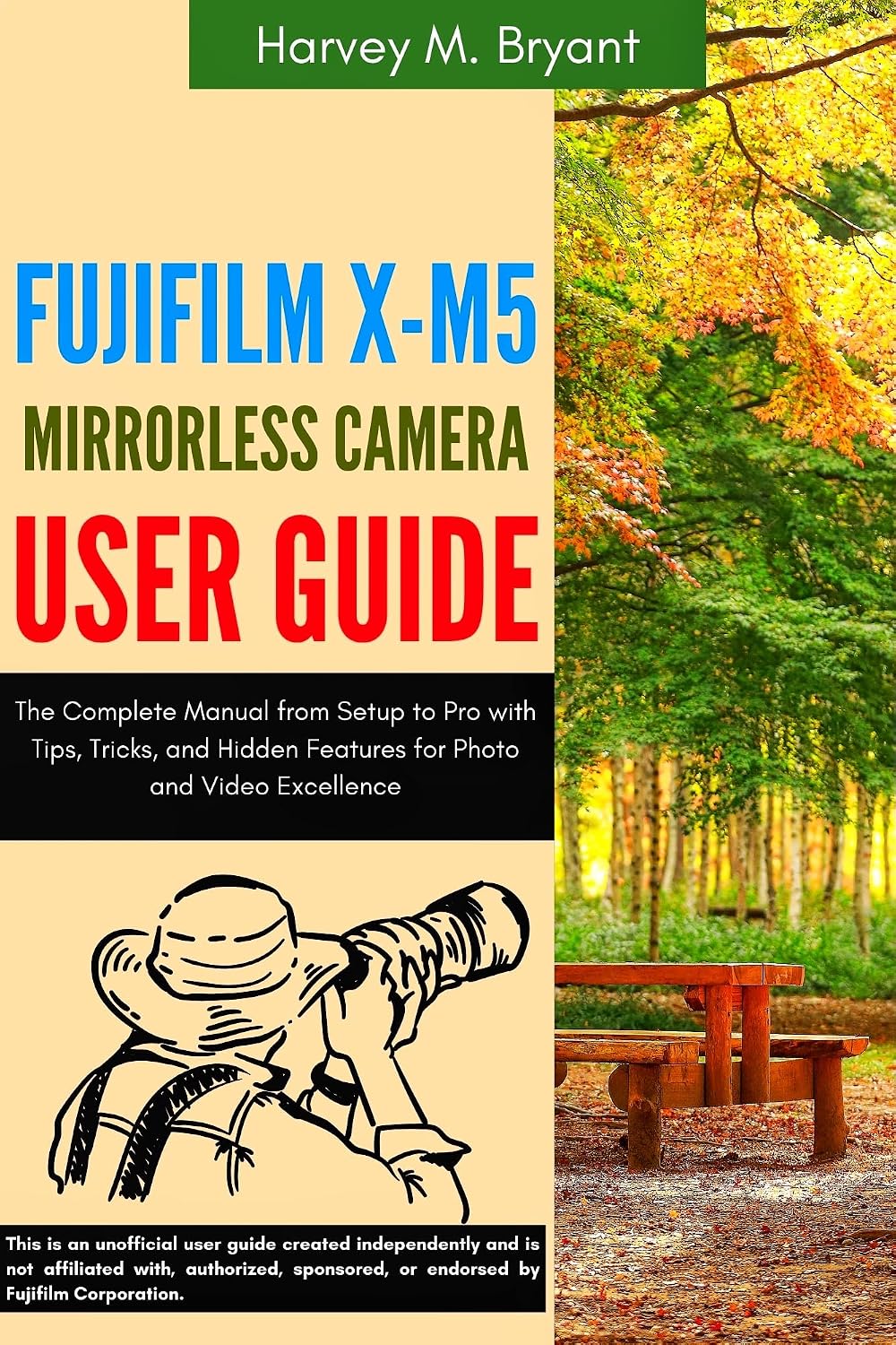 Fujifilm X-M5 Mirrorless Camera User Guide: The Complete Manual from Setup to Pro with Tips, Tricks, and Hidden Features for Photo and Video Excellence (English Edition) baixar o livro de graça