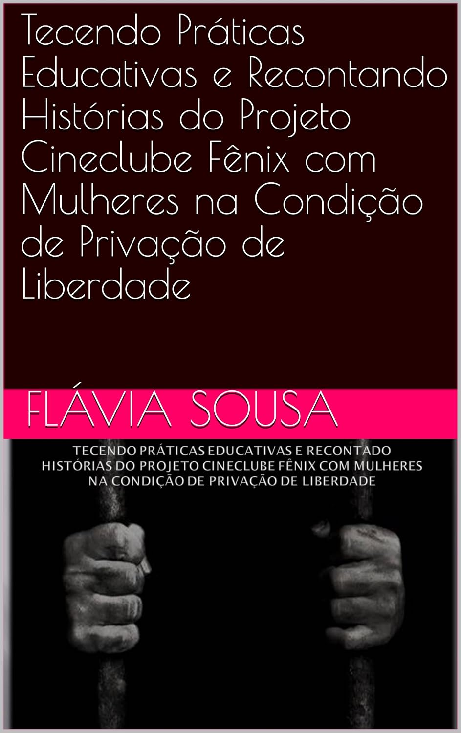 ler totalmente Tecendo Práticas Educativas e Recontando Histórias do Projeto Cineclube Fênix com Mulheres na Condição de Privação de Liberdade