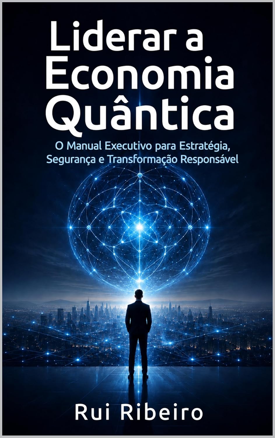 Liderar a Economia Quântica: O Guia Executivo para a Estratégia, Segurança e Transformação Responsável baixar livro de graça