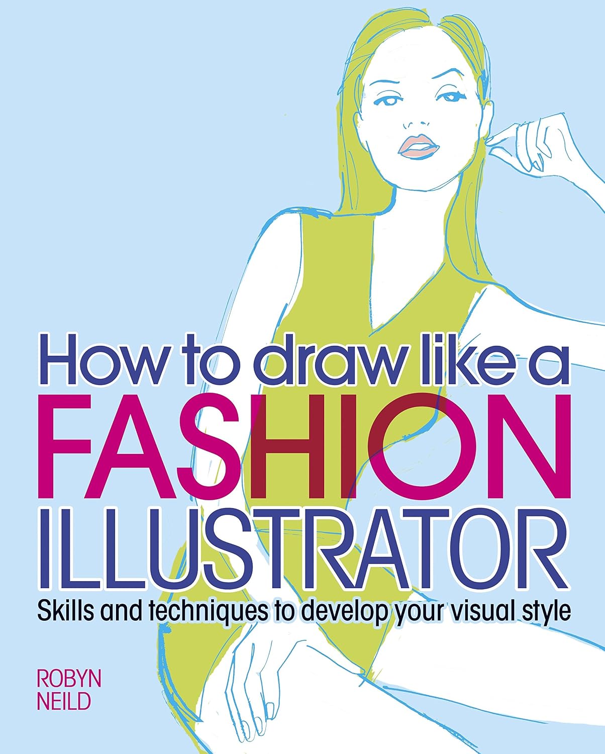 ler totalmente How to Draw Like a Fashion Illustrator: Skills and techniques to develop your visual style (English Edition)