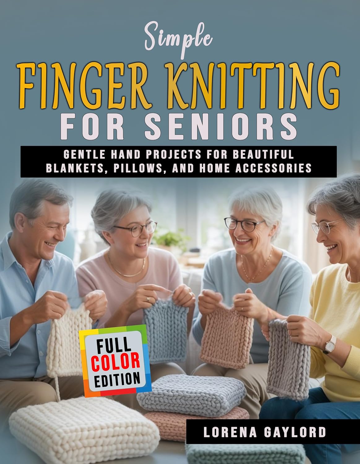 ler totalmente Simple Finger Knitting for Seniors: Gentle Hand Projects for Beautiful Blankets, Pillows, and Home Accessories (English Edition)