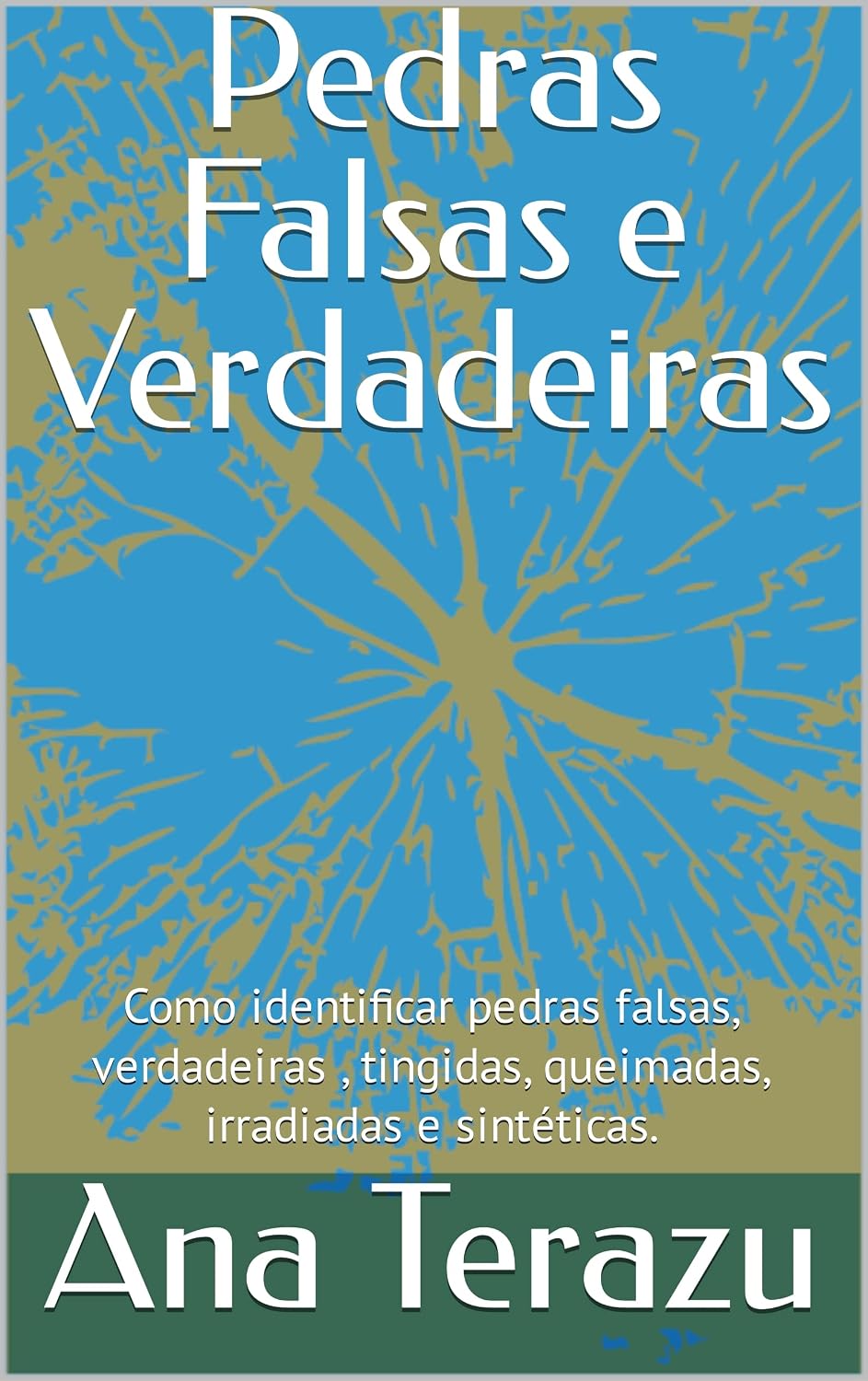 ler totalmente Pedras Falsas e Verdadeiras: Como identificar pedras falsas, verdadeiras, tingidas, queimadas, irradiadas e sintéticas.