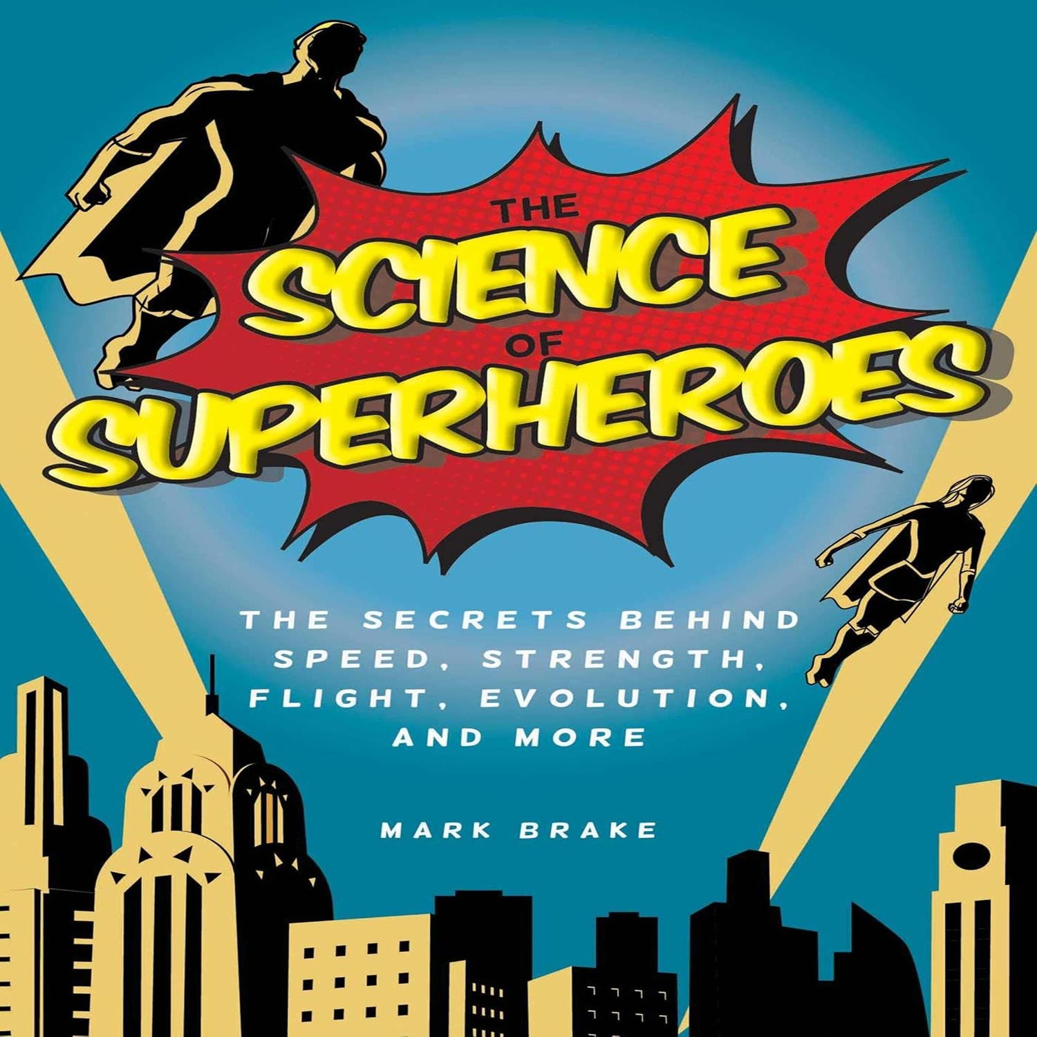 The Science of Superheroes: The Secrets Behind Speed, Strength, Flight, Evolution, and More baixar livro de graça