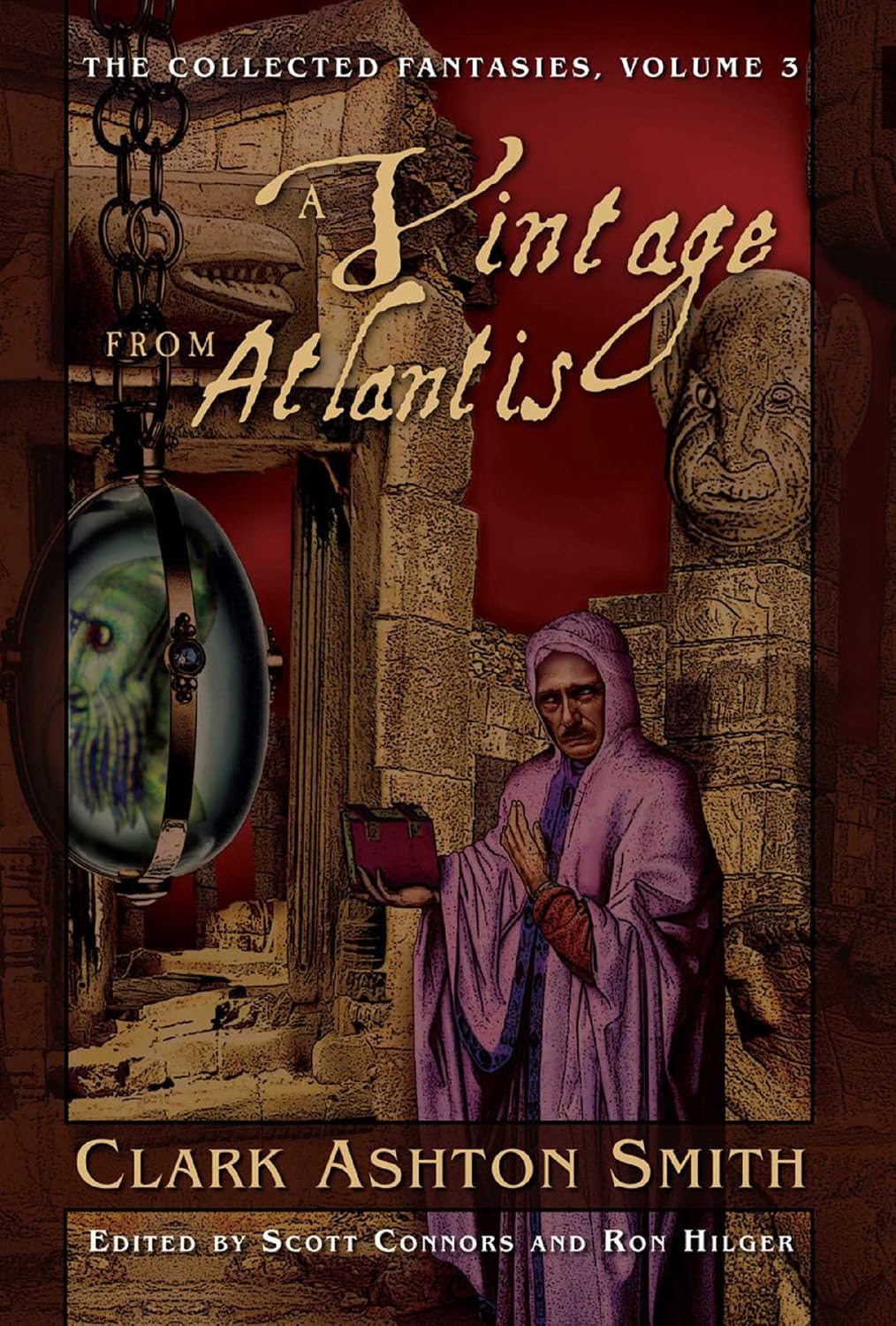 The Collected Fantasies of Clark Ashton Smith: A Vintage From Atlantis: The Collected Fantasies, Vol. 3 (English Edition)