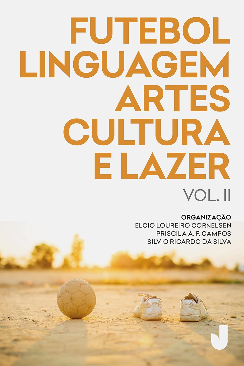 ler totalmente Futebol, linguagem, artes, cultura e lazer vol. II: produção acadêmica sobre futebol análises e perspectivas