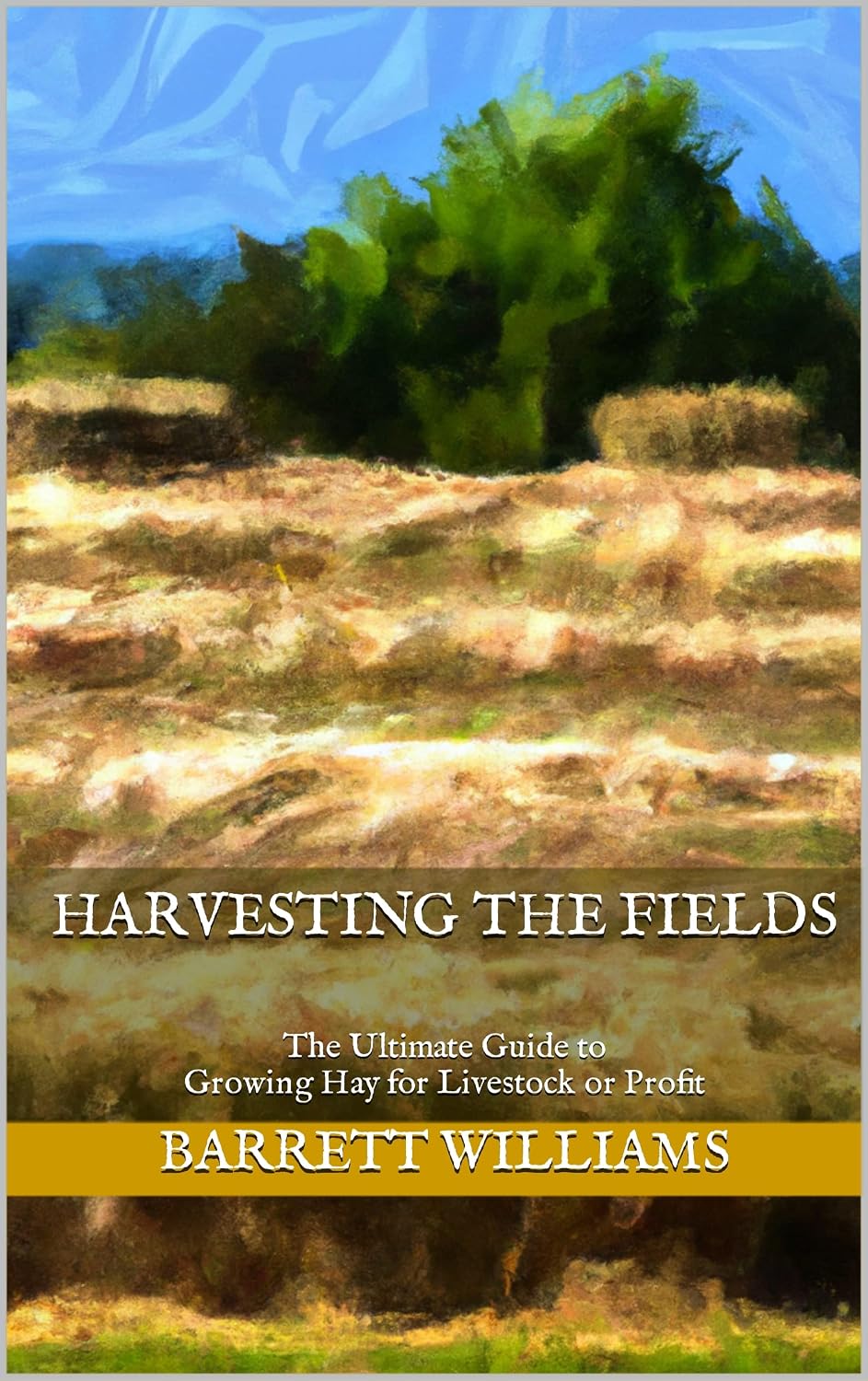 Harvesting the Fields: The Ultimate Guide to Growing Hay for Livestock or Profit (Homestead Roots: Mastering the Essentials of Self-Sufficient Living Book 30) (English Edition) baixar livro de graça