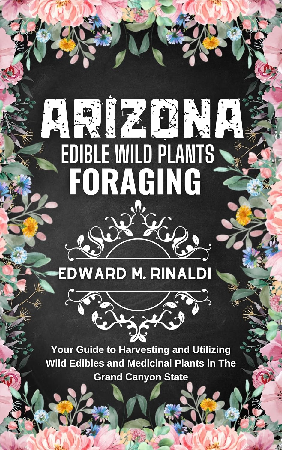 Arizona Edible Wild Plants Foraging: Your Guide to Harvesting and Utilizing Wild Edibles and Medicinal Plants in The Grand Canyon State (English Edition) baixar livro de graça