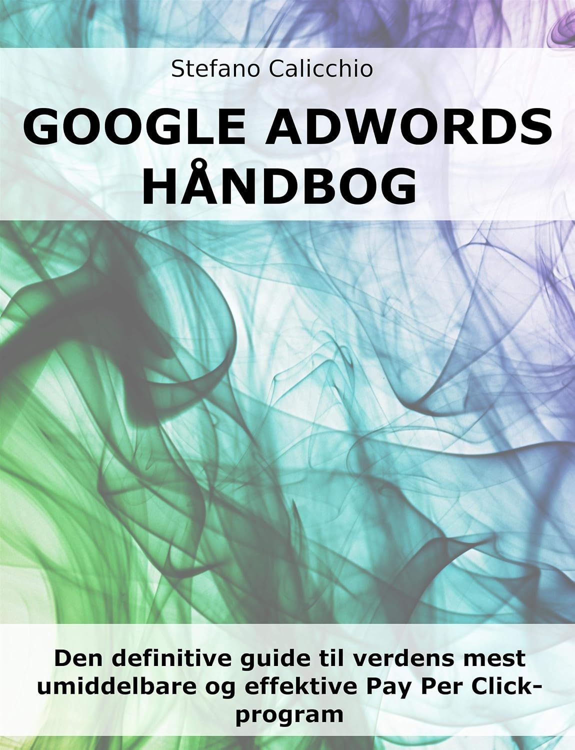 Google Adwords håndbog: Den definitive guide til verdens mest umiddelbare og effektive Pay Per Click-program (Danish Edition) baixar o livro de graça