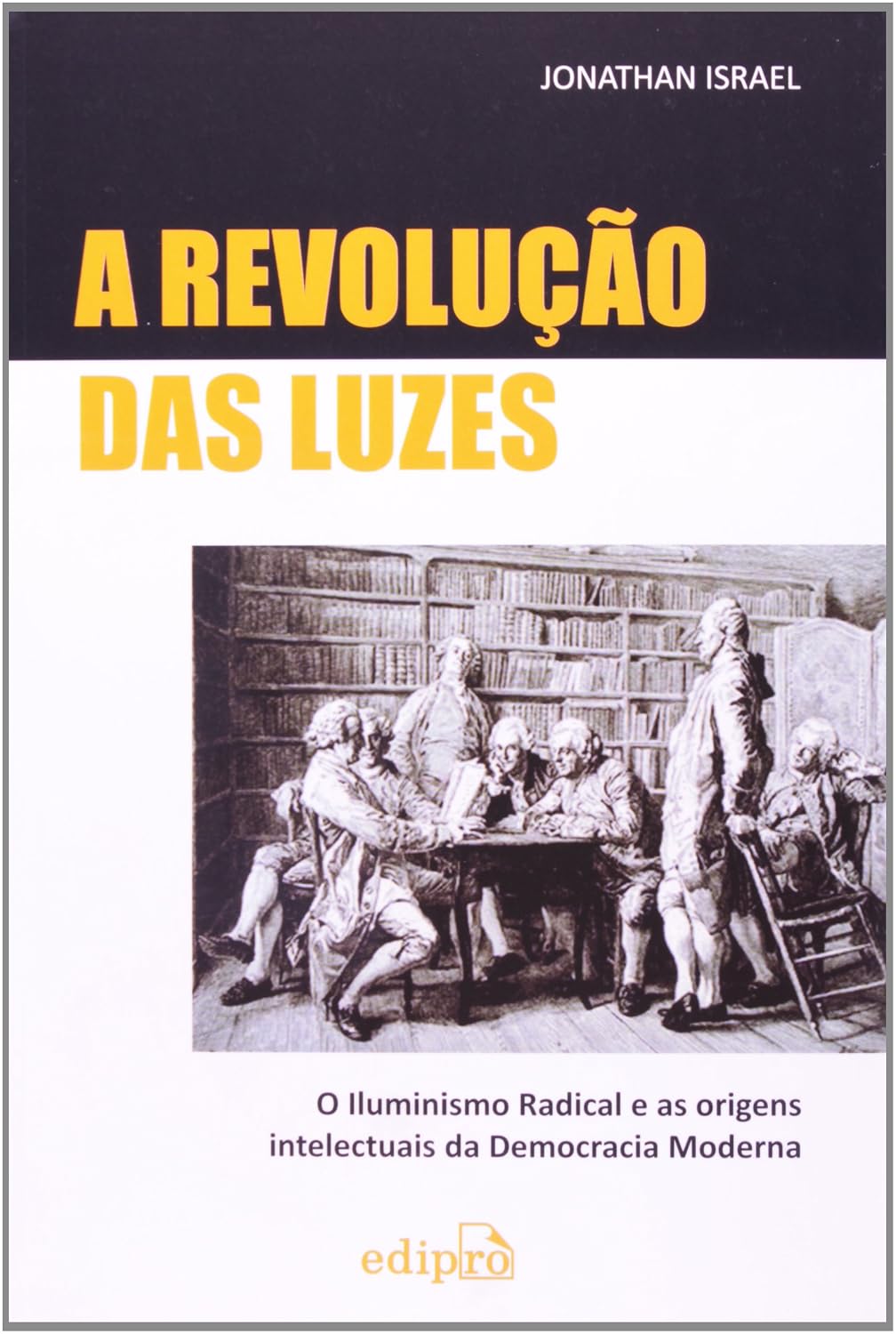 A Revolução das Luzes: O Iluminismo radical e as origens intelectuais da democracia moderna