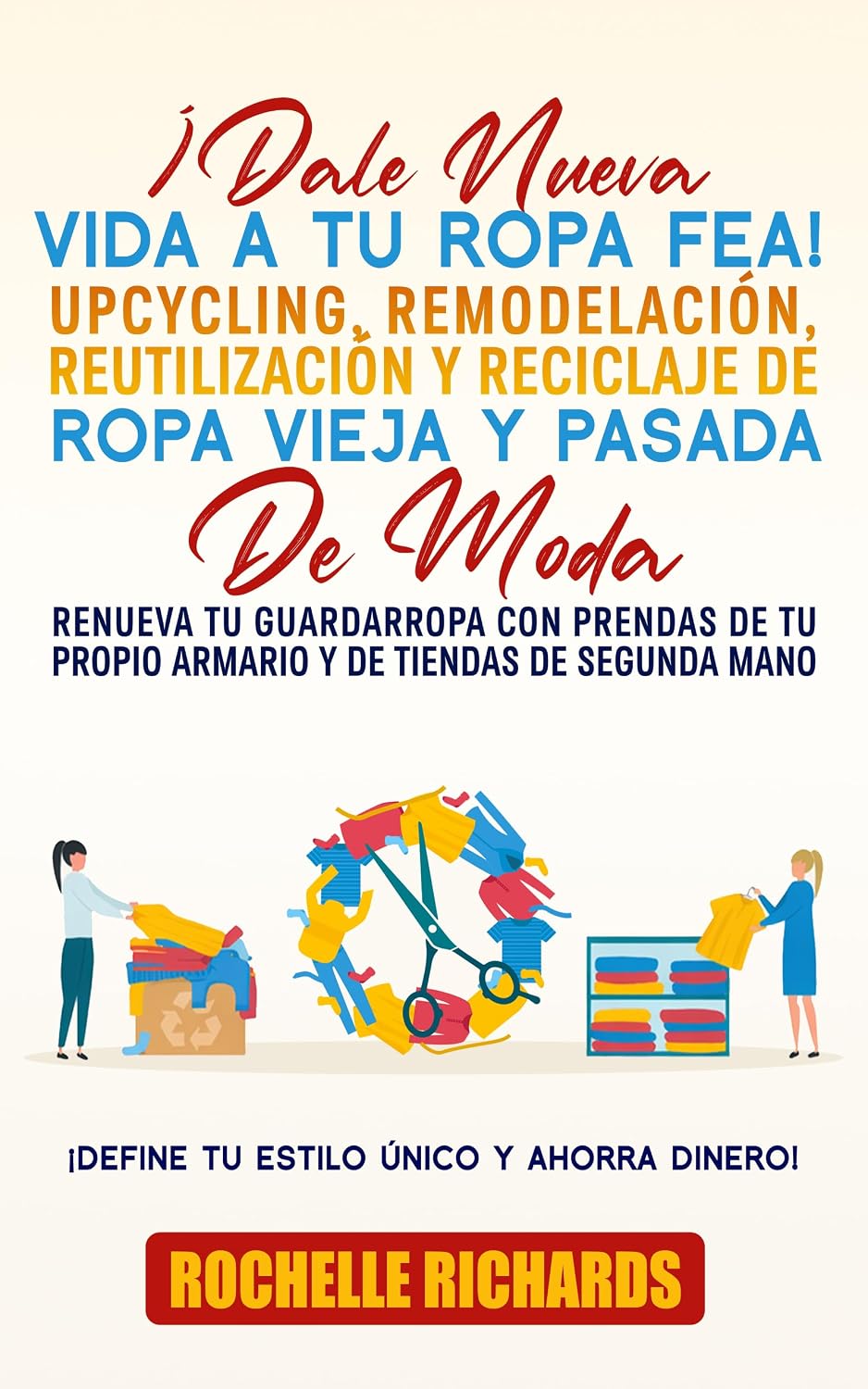 ¡Dale Nueva Vida A Tu Ropa Fea! Upcycling, Remodelación, Reutilización Y Reciclaje De Ropa Vieja Y Pasada De Moda: Renueva tu guardarropa con prendas de... de tiendas de segunda mano (Spanish Edition) baixar o livro de graça