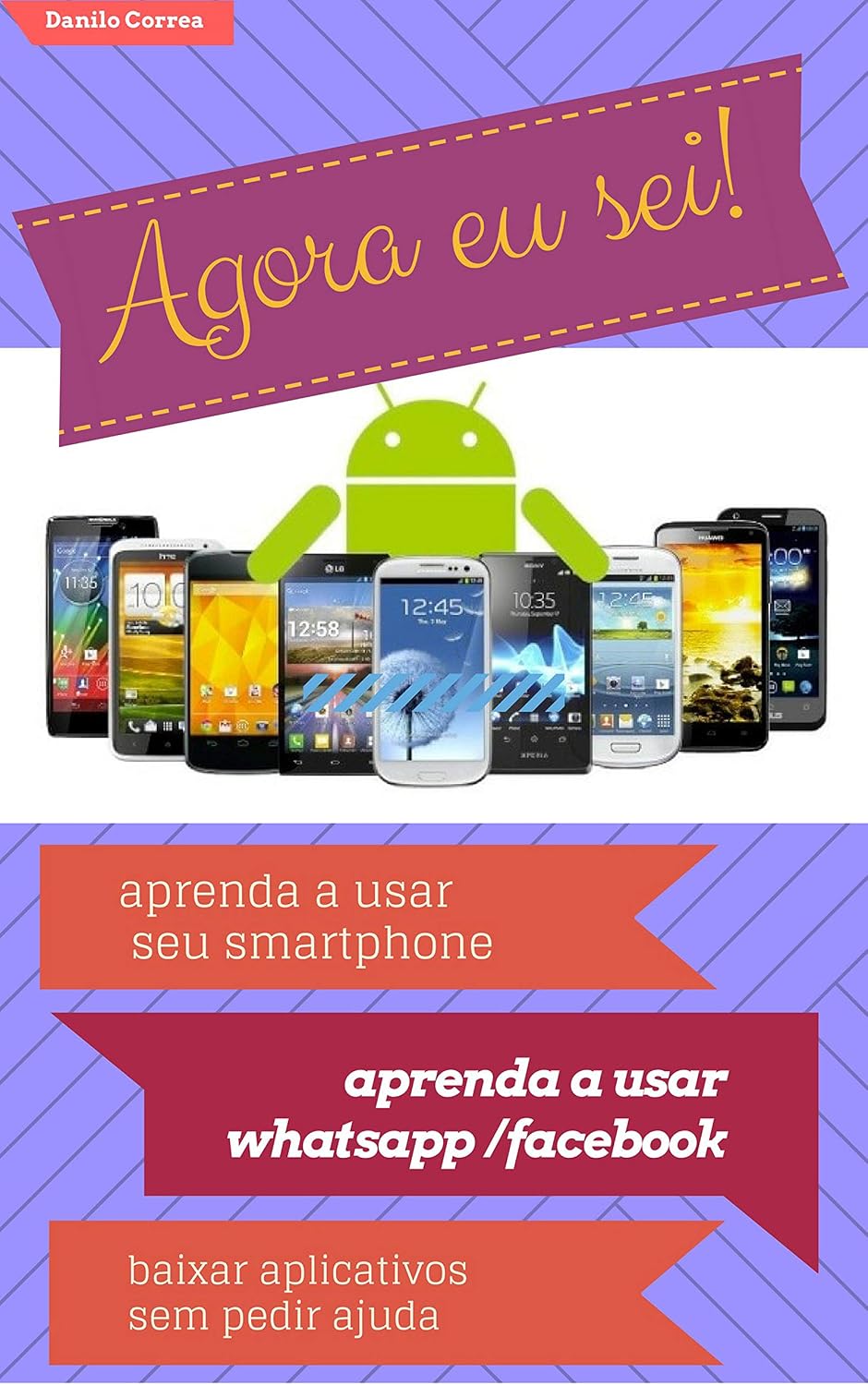 Agora eu sei! (aprenda a usar seu smartphone android, guia básico): aprenda a usar seu smartphone android, guia básico baixar livro de graça