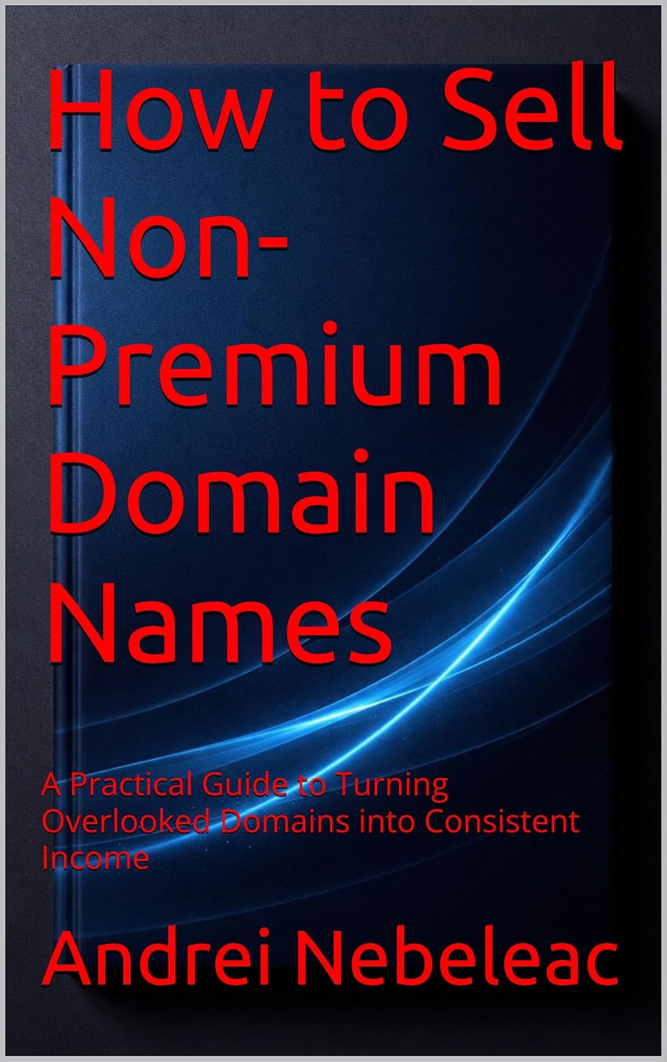 How to Sell Non-Premium Domain Names: A Practical Guide to Turning Overlooked Domains into Consistent Income (The Domain Investor Library) (English Edition) baixar o livro de graça