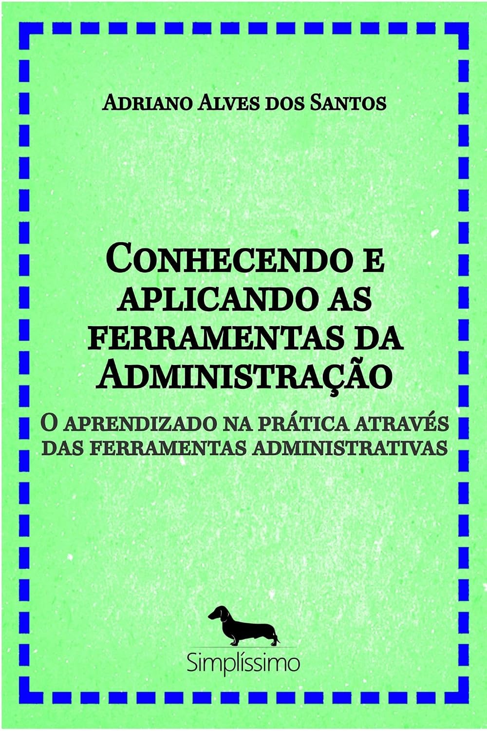 ler totalmente Conhecendo e aplicando as ferramentas da Administração: O aprendizado na prática através das ferramentas administrativas