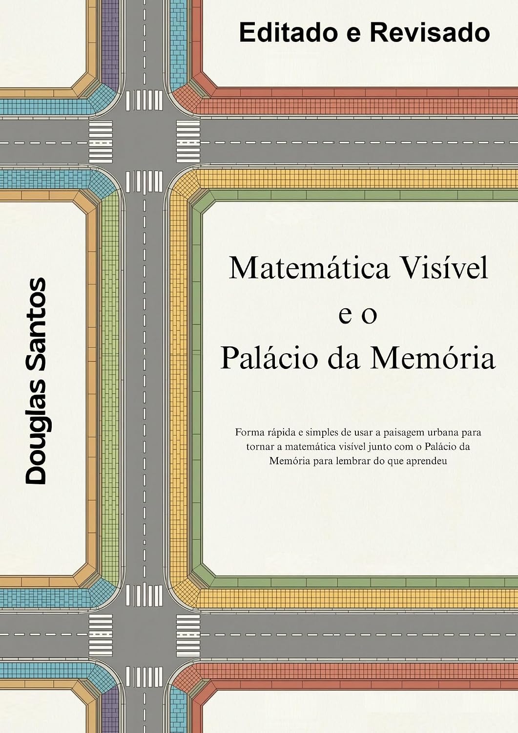 Matemática Visual e o Palácio da Memória: Forma rápida e simples de usar a paisagem urbana para tornar a matemática visível junto com o Palácio da Memória para relembrar baixar o livro de graça