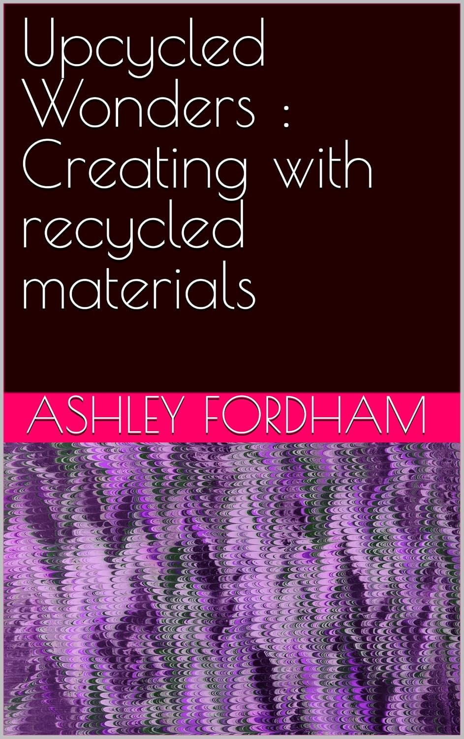 Upcycled Wonders: Creating with recycled materials (English Edition) baixar livro de graça