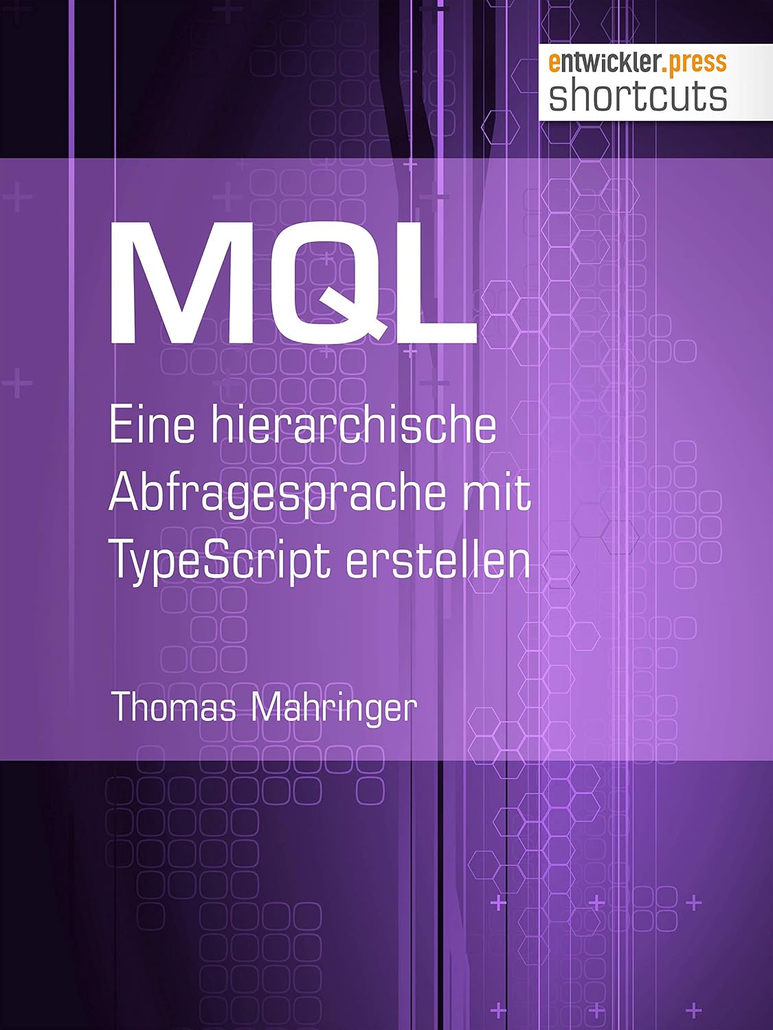 ler totalmente MQL: Eine hierarchische Abfragesprache mit TypeScript erstellen (shortcuts 231) (German Edition)
