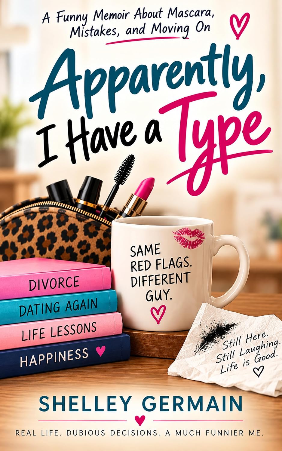 Apparently, I Have A Type: A Funny Memoir About Mascara, Mistakes, and Moving On (English Edition)