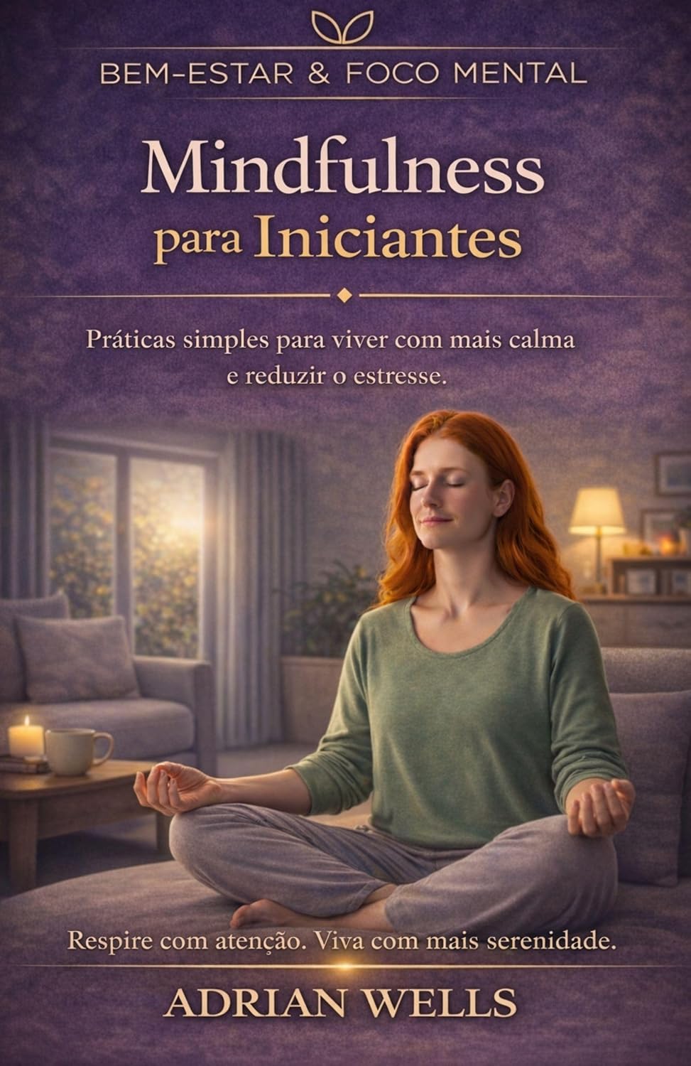ler totalmente Mindfulness para Iniciantes: Práticas simples para viver com mais calma e reduzir o estresse. (Bem-estar & Foco Mental)
