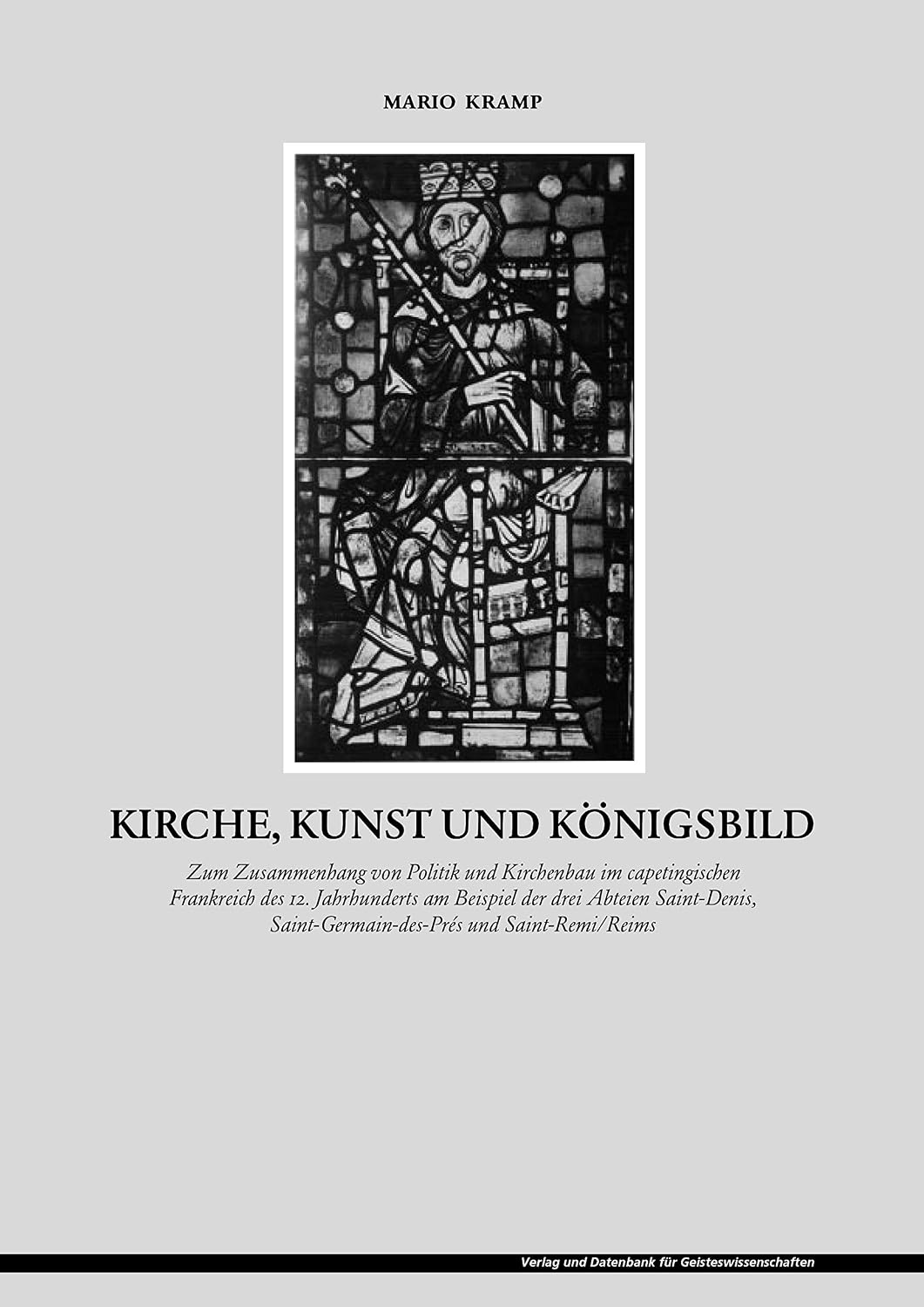 ler totalmente Kirche, Kunst und Königsbild: Zum Zusammenhang von Politik und Kirchenbau im capetingischen Frankreich des 12. Jahrhunderts am Beispiel der drei Abteien... und Saint-Remi/Reims (German Edition)