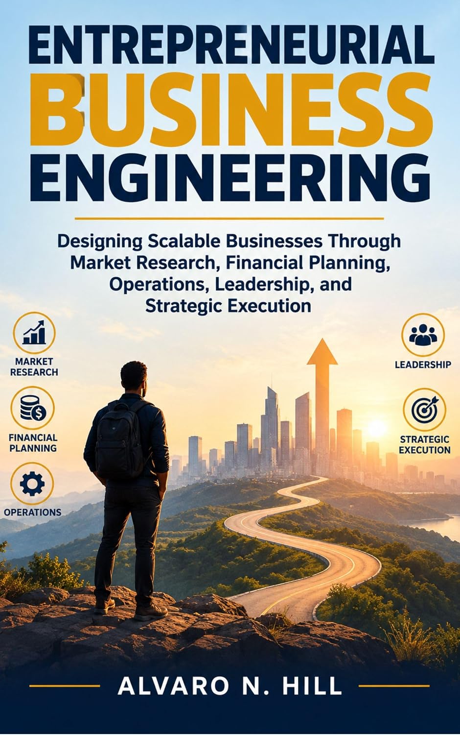 capítulo por capítulo baixar ENTREPRENEURIAL BUSINESS ENGINEERING: Designing Scalable Businesses Through Market Research, Financial Planning, Operations, Leadership, and Strategic Execution (English Edition)