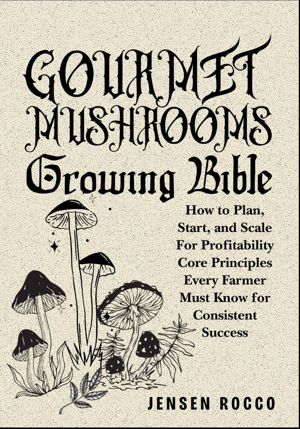 GOURMET MUSHROOMS GROWING BIBLE: How to Plan, Start, and Scale For Profitability Core Principles Every Farmer Must Know for Consistent Success baixar livro de graça