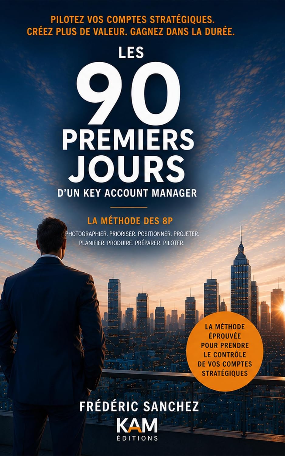 Les 90 premiers jours d'un Key Account Manager: La méthode des 8P pour prendre le contrôle de vos comptes stratégiques et créer de la valeur durable (French Edition) baixar livro de graça