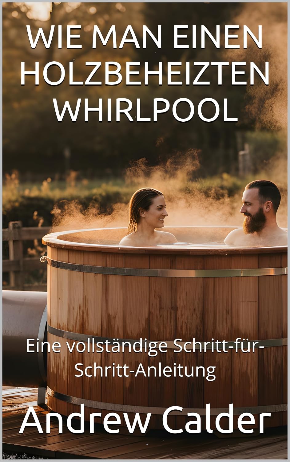 WIE MAN EINEN HOLZBEHEIZTEN WHIRLPOOL: Eine vollständige Schritt-für-Schritt-Anleitung (Die Selbstbauer-Bibliothek 1) (German Edition) baixar livro de graça