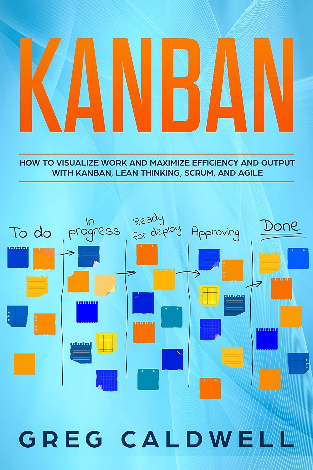 Kanban: How to Visualize Work and Maximize Efficiency and Output with Kanban, Lean Thinking, Scrum, and Agile (Lean Guides with Scrum, Sprint, Kanban, DSDM, XP & Crystal Book 8) (English Edition) baixar livro de graça