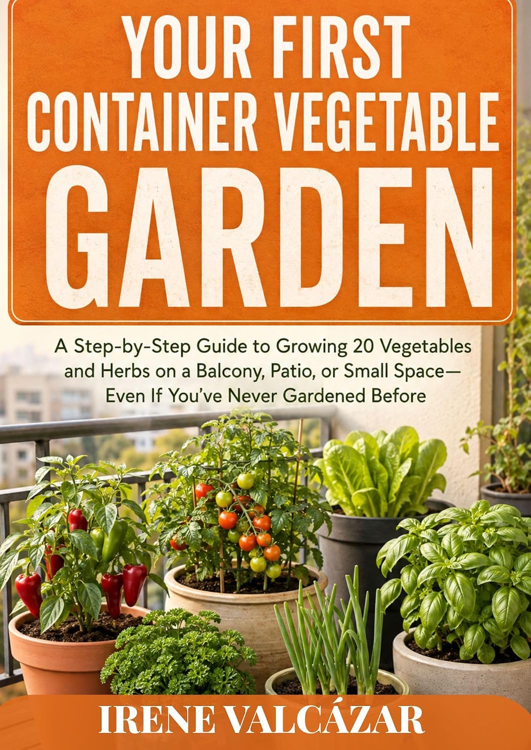 capítulo por capítulo baixar Your First Container Vegetable Garden: A Step-by-Step Guide to Growing 20 Vegetables and Herbs on a Balcony, Patio, or Small Space—Even If You’ve Never Gardened Before (English Edition)
