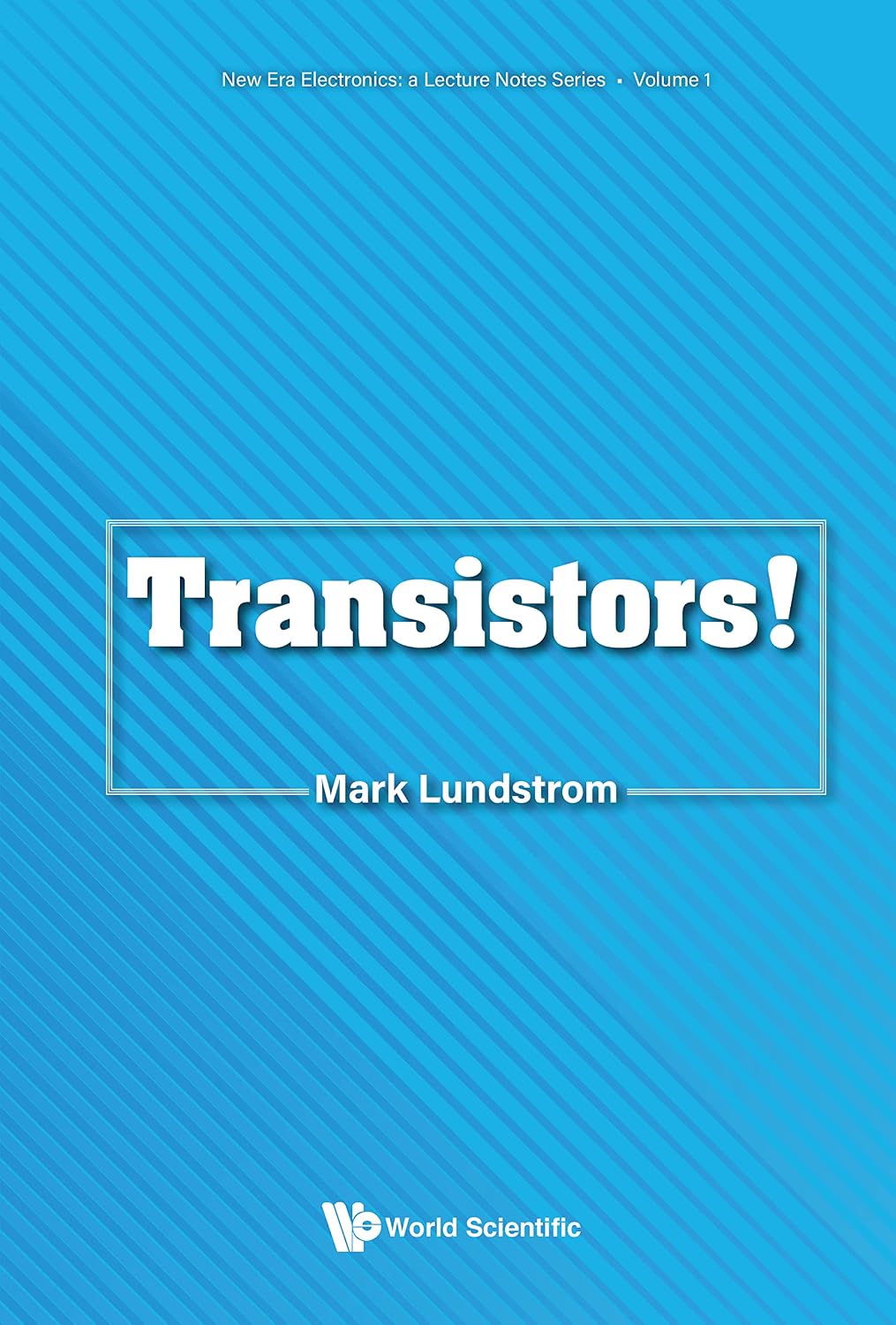 Transistors! (New Era Electronics: A Lecture Notes Series Book 1) (English Edition)