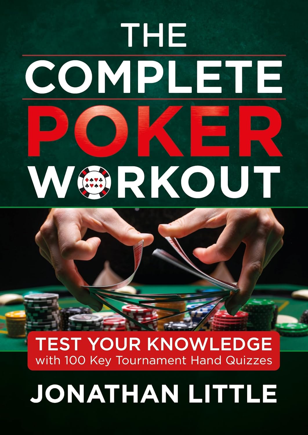 The Complete Poker Workout: Test Your Knowledge with 100 Key Tournament Hand Quizzes (English Edition) baixar livro de graça