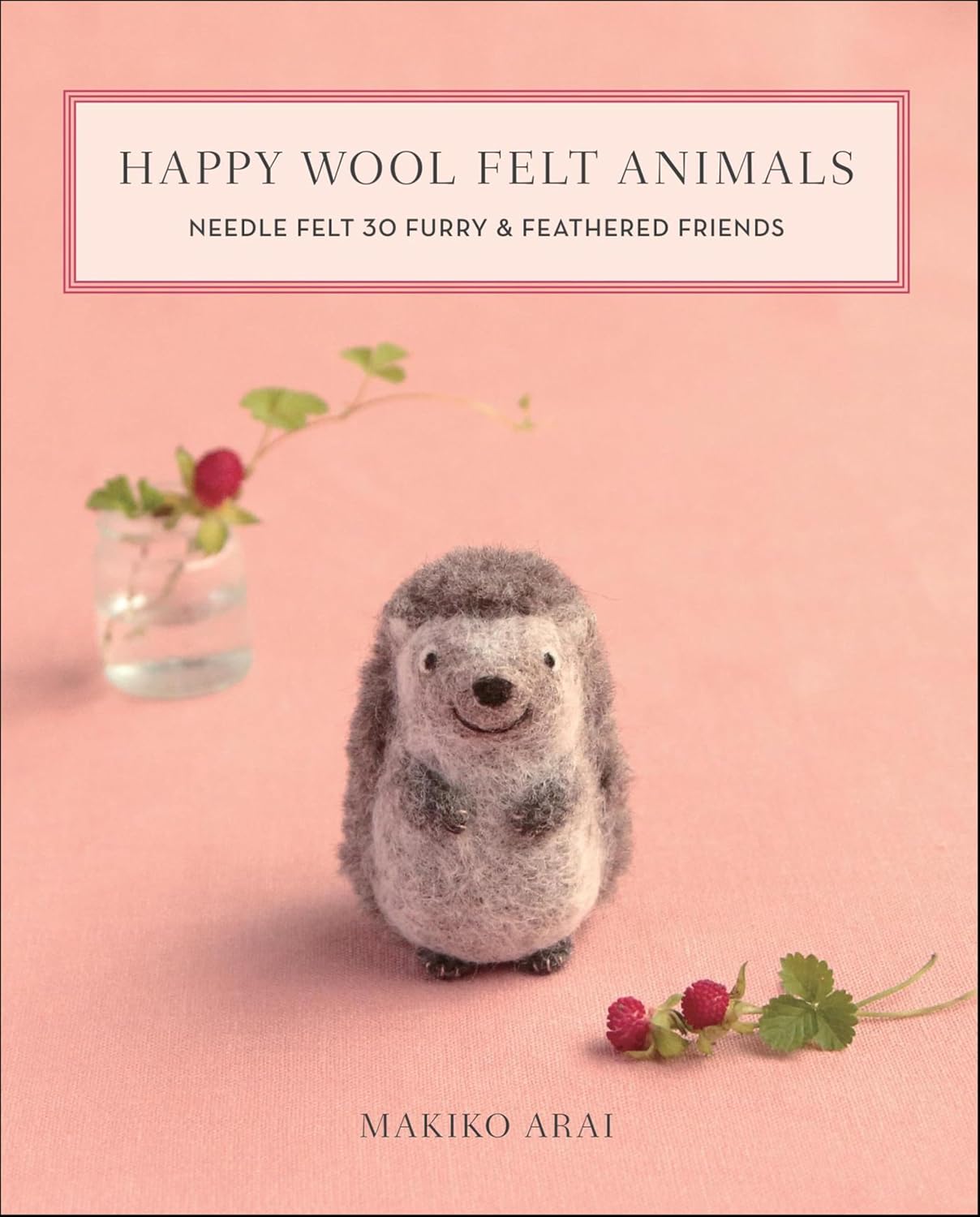 ler totalmente Happy Wool Felt Animals: Needle Felt 30 Furry & Feathered Friends (English Edition)