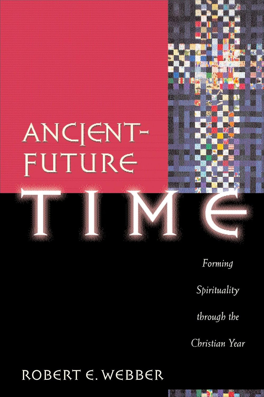 Ancient-Future Time (Ancient-Future): Forming Spirituality through the Christian Year (English Edition)