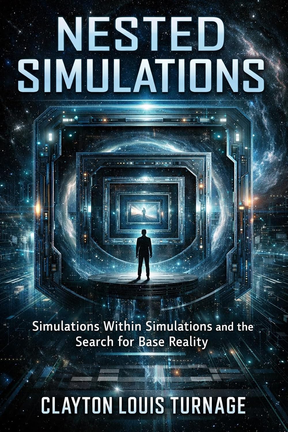 Nested Simulations: Simulations Within Simulations and the Search for Base Reality (The Informational Universe Book 5) (English Edition)