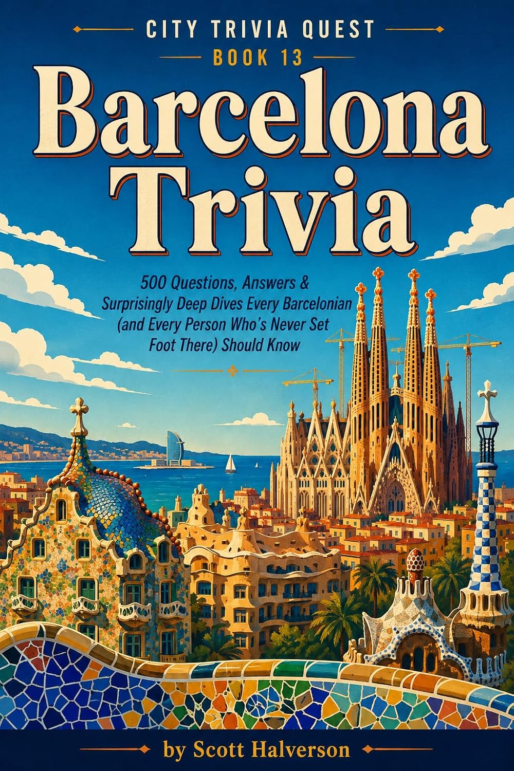 Barcelona Trivia: 500 Questions, Answers & Surprisingly Deep Dives Every Barcelonian (and Every Person Who's Never Set Foot There) Should Know (City Trivia Quest Book 13) (English Edition)