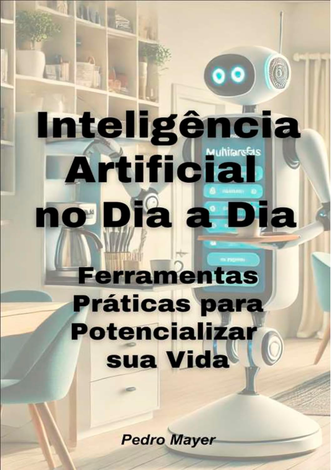ler totalmente Inteligência Artificial no Dia a Dia Ferramentas Práticas para Potencializar sua Vida": Ferramentas Práticas para Potencializar sua Vida