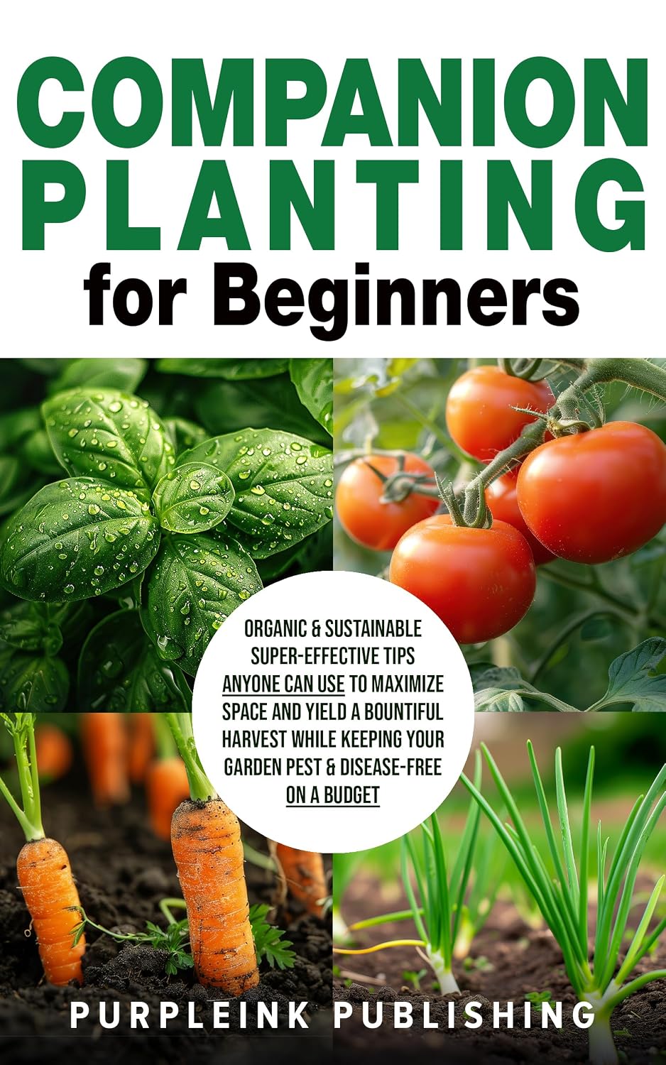 ler totalmente COMPANION PLANTING For Beginners: Organic & Sustainable Super-Effective Tips Anyone Can Use to Maximize Space And Yield A Bountiful Harvest While Keeping... & Disease-Free On A Budget (English Edition)