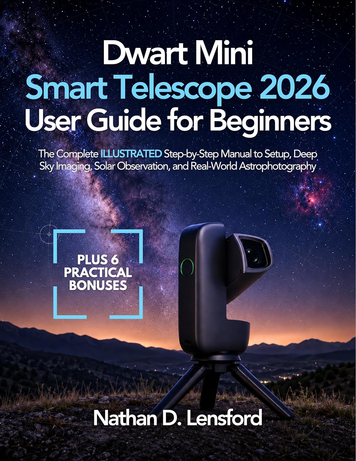 ler totalmente Dwarf Mini Smart Telescope 2026 User Guide for Beginners: The Complete ILLUSTRATED Step-by-Step Manual to Setup, Deep Sky Imaging, Solar Observation, and Real-World Astrophotography (English Edition)