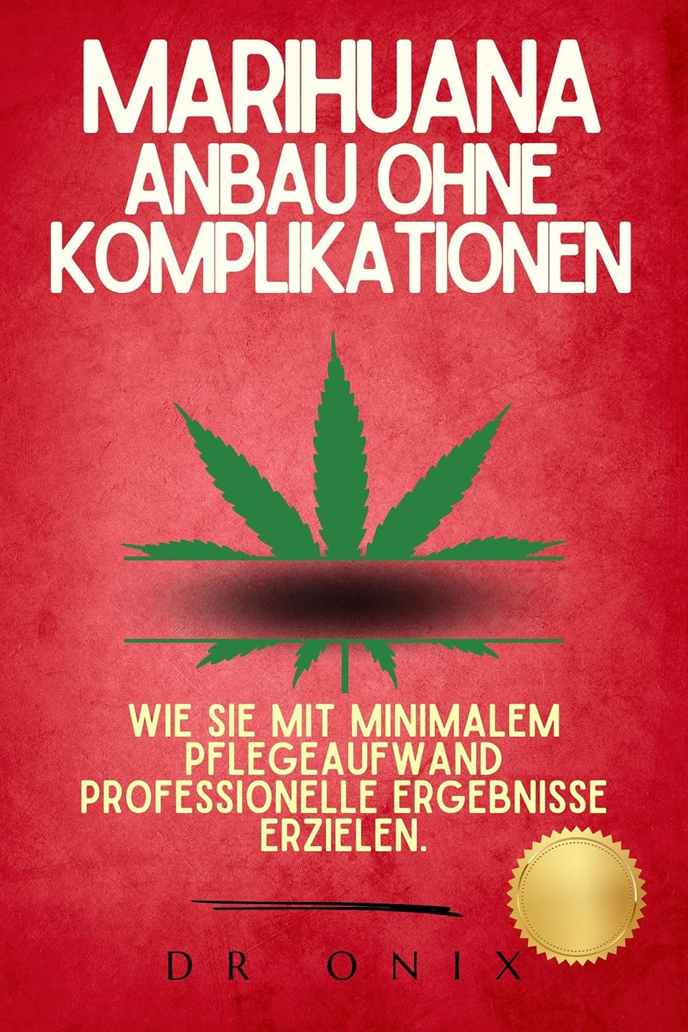 MARIHUANA-ANBAU OHNE KOMPLIKATIONEN: Wie Sie mit minimalem Pflegeaufwand professionelle Ergebnisse erzielen. (Marihuana anbau 5) (German Edition) baixar o livro de graça