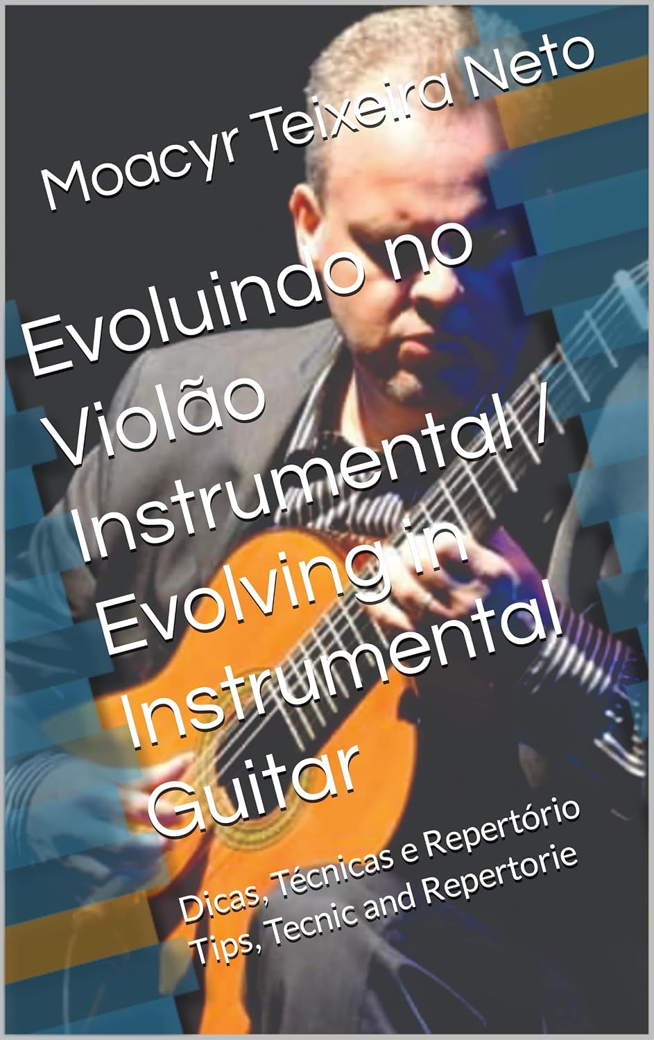 Evoluindo no Violão Instrumental / Evolving in Instrumental Guitar: Dicas, Técnicas e Repertório /Tips, Tecnic and Repertorie baixar o livro de graça