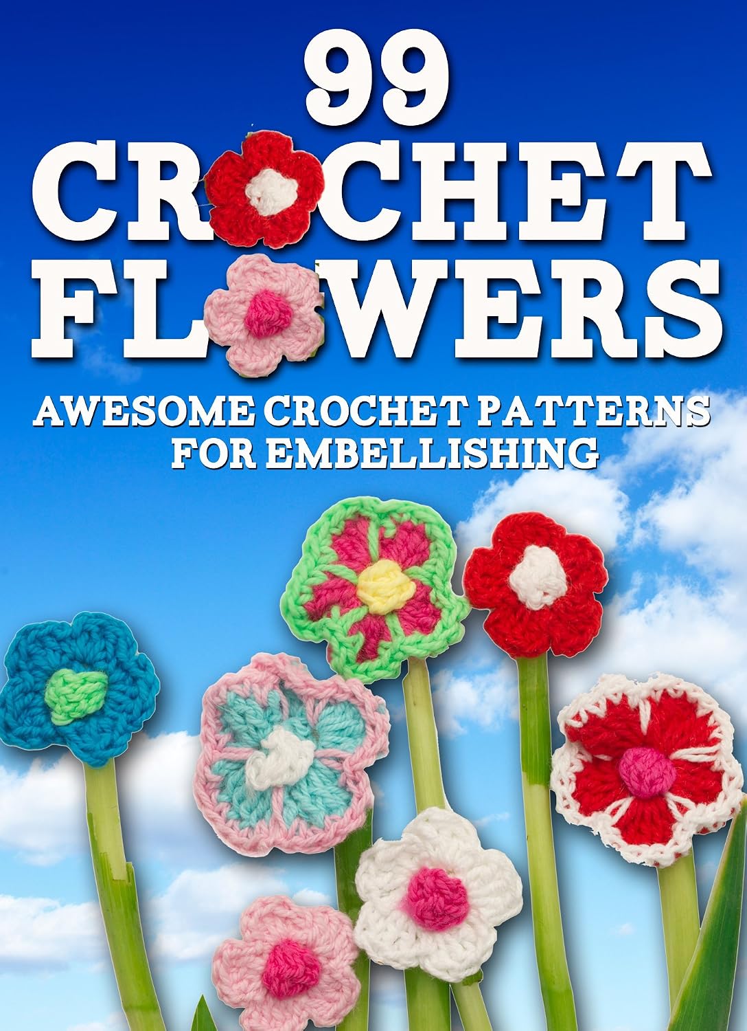 99 Crochet Flowers: Awesome Flowers for Embellishing (English Edition) baixar livro de graça