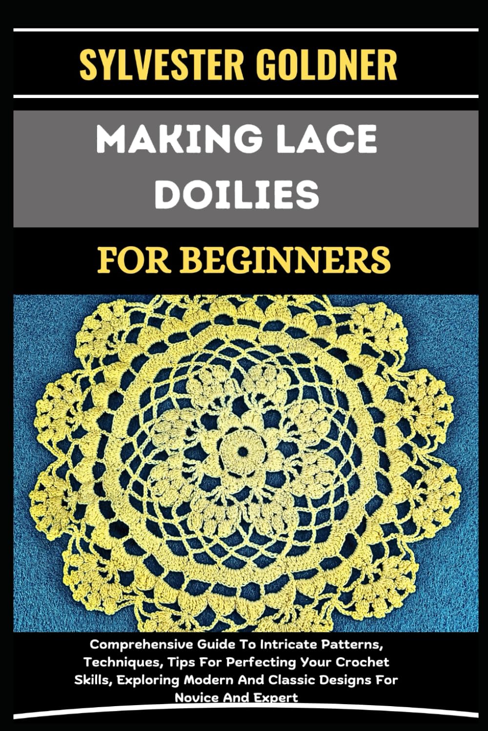ler totalmente MAKING LACE DOILIES FOR BEGINNERS: Comprehensive Guide To Intricate Patterns, Techniques, Tips For Perfecting Your Crochet Skills, Exploring Modern And Classic Designs For Novice And Expert
