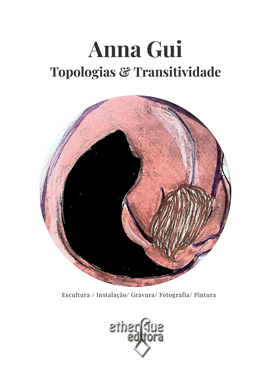 Anna Gui: Topologias & Transitividade: Esculturas, Instalação, Gravuras, Fotografia, Pintura baixar livro de graça