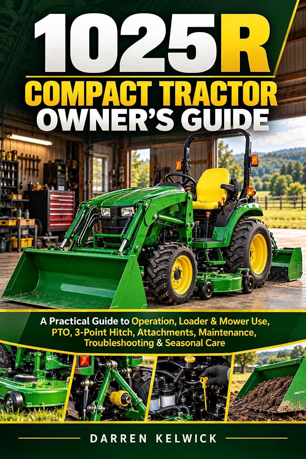 1025R COMPACT TRACTOR OWNER’S GUIDE: A Practical Guide to Operation, Loader & Mower Use, PTO, 3-Point Hitch, Attachments, Maintenance, Troubleshooting & Seasonal Care (English Edition) baixar o livro de graça