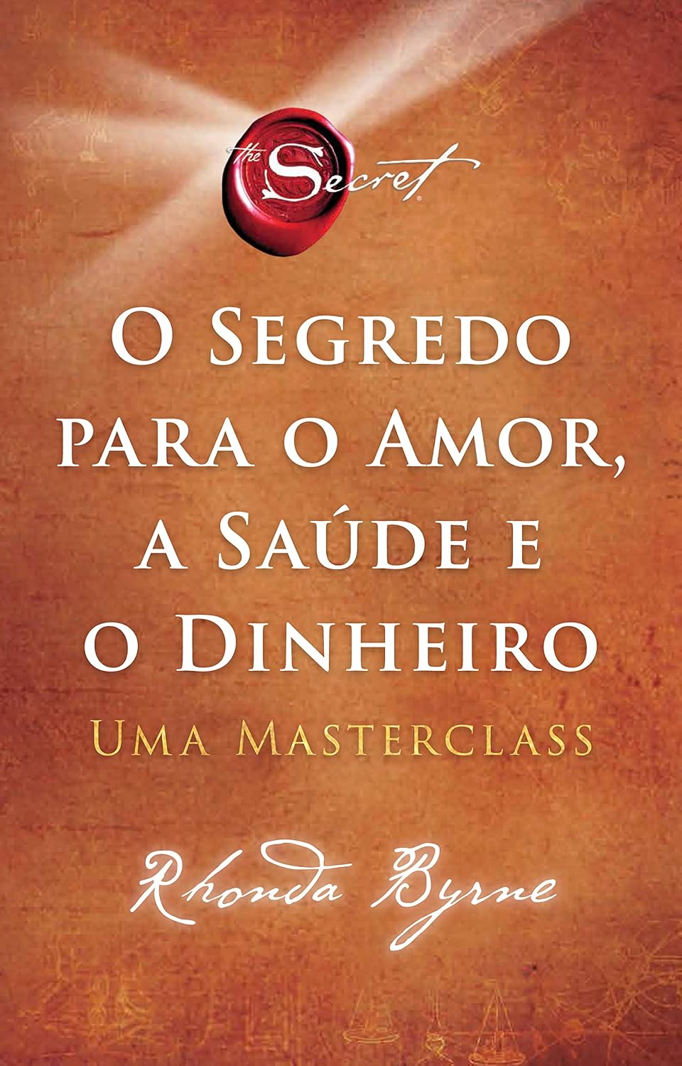 O segredo para o amor, a saúde e o dinheiro: Uma masterclass baixar livro de graça