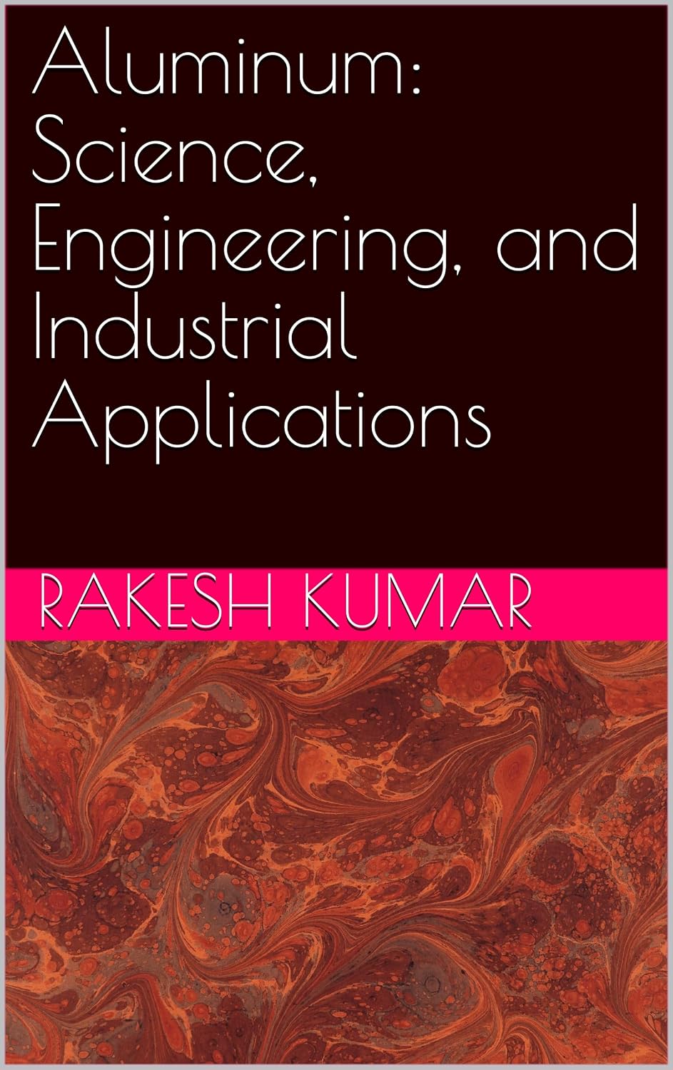 Aluminum: Science, Engineering, and Industrial Applications (English Edition)